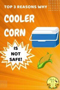 Top 3 Reasons Why Cooler Corn Is Not Safe! | SOWLE RV