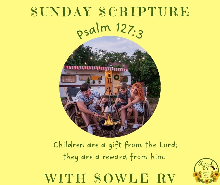 Sunday Scripture with SOWLE RV | Psalm 127:3 Children are a gift from the Lord;