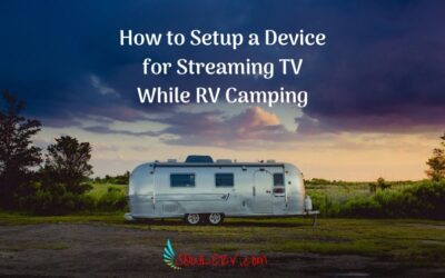 How to Setup a Device for Streaming TV While RV Camping