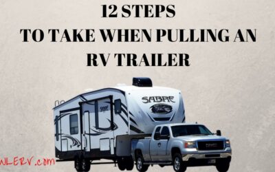 The 12 Important Steps for Towing an RV Safely [Bonus Important Safety Tips for Towing a Boat with a Truck Camper and How to Back Up an RV Trailer]