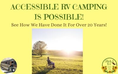 Accessible RV Camping IS Possible for those with Special Needs (See How We Have Done it for Over 20 Years)