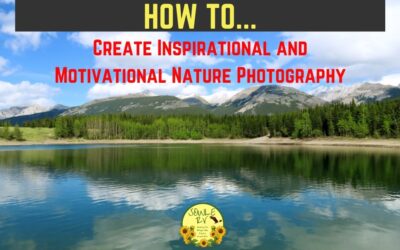 How to Create Inspirational and Motivational Nature Photography