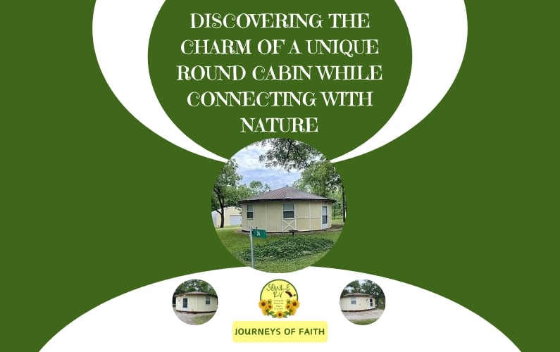 Discovering the Charm of a Round Cabin While Connecting with Nature [SOWLE Journeys of Faith]