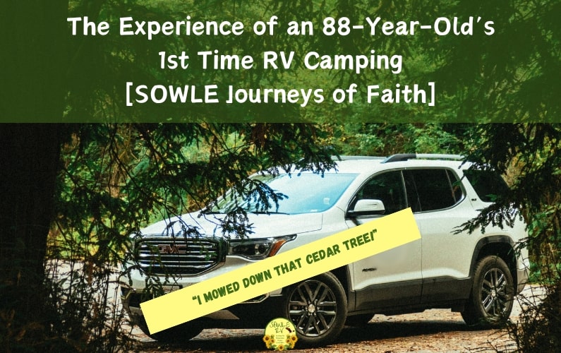 The Experience of an 88 Year Old Womans 1st Time RV Camping [SOWLE Journeys of Faith] | SOWLE RV