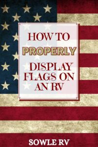 How to PROPERLY Display Flags on an RV-SOWLE RV
