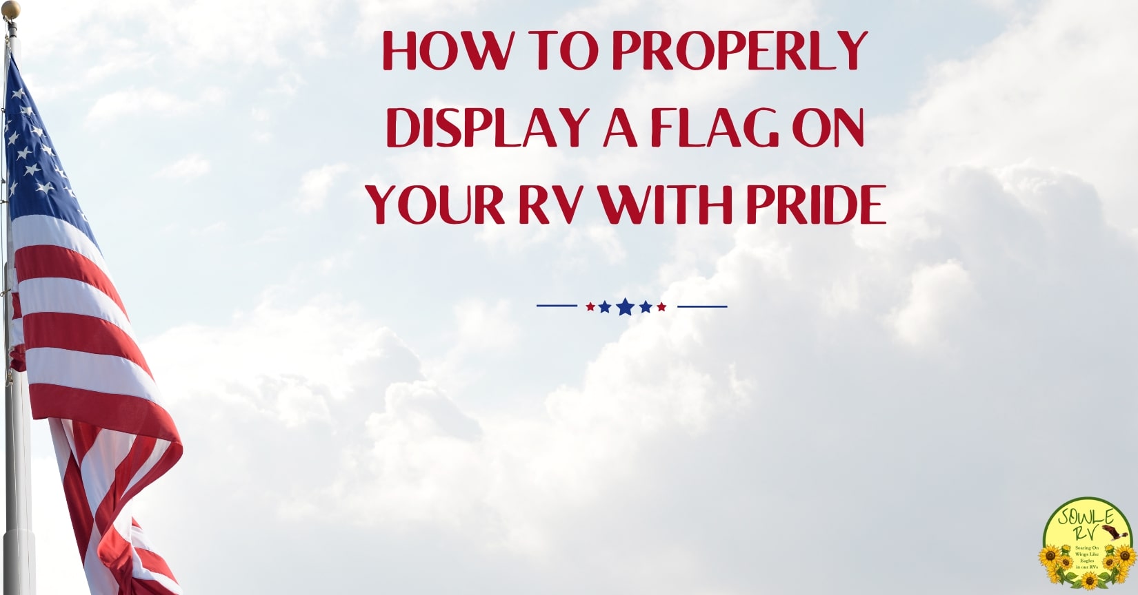 How to Display a Flag on Your RV with Pride | SOWLE RV