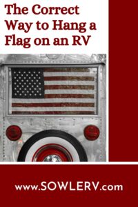 The Correct Way to Hang a Flag on an RV SOWLE RV