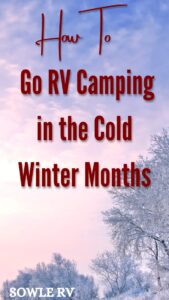 How to Go RV Camping in the Cold Winter Months | SOWLE RV