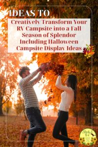 Creatively Transform Your RV Campsite into a Fall Season of Splendor [Including Halloween Campsite Display Ideas] 